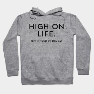 High on Life (enhanced by drugs)- a design for those who enjoy life but need some enhancements Hoodie